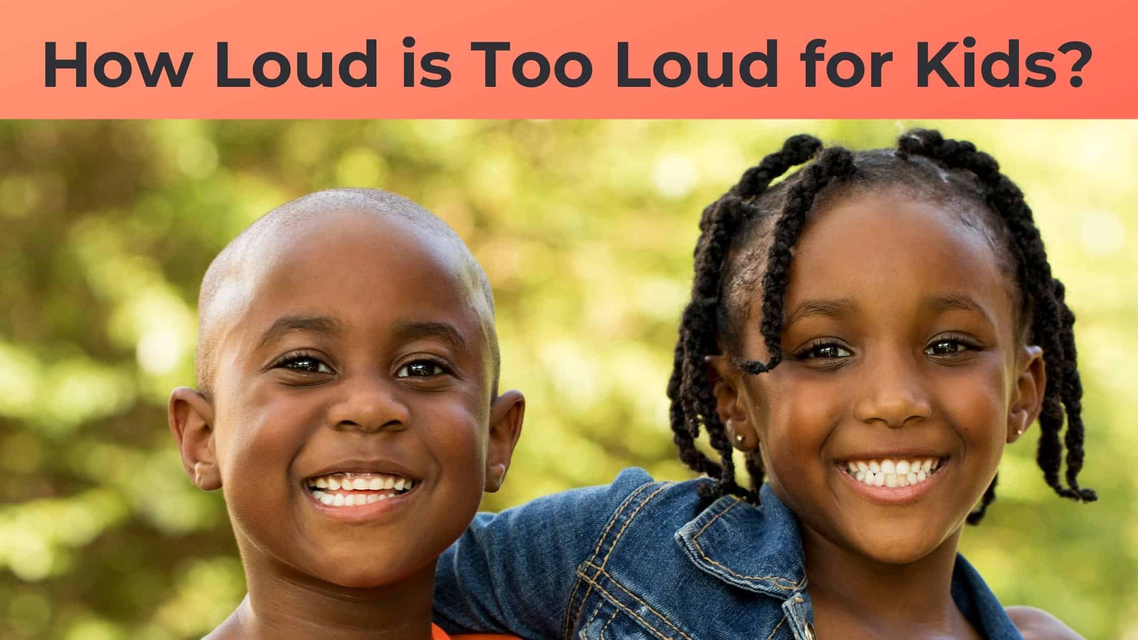 how-loud-is-too-loud-for-kids-hearing-aid-services-of-antioch